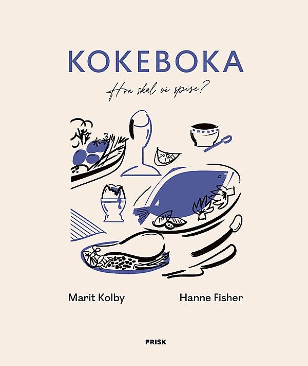 ARK Kokeboka - hva skal vi spise? Marit Kolby & Hanne Fisher